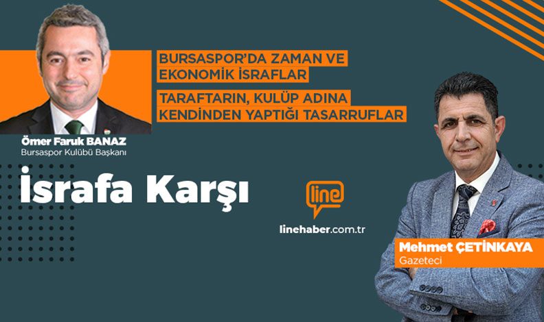 ‘İsrafa Karşı’nın bu haftaki konuğu Bursaspor Kulübü Başkanı Furkan Banaz