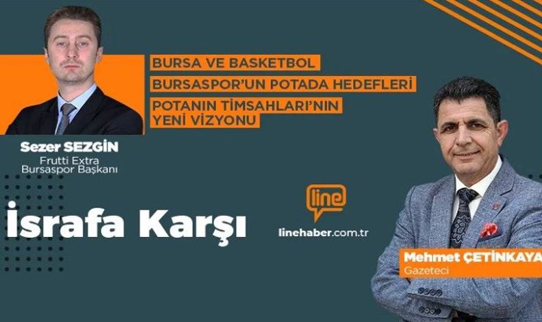 ‘İsrafa Karşı’nın konuğu Sezer Sezgin