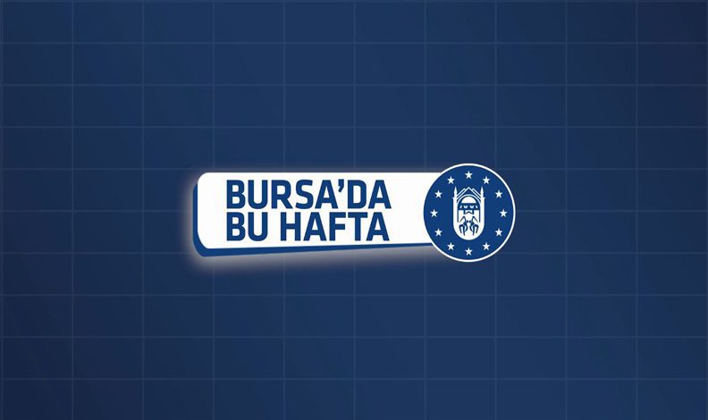 Bursa Büyükşehir’de Bu Hafta