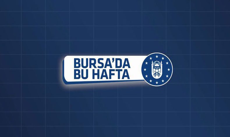 Bursa Büyükşehir’de Bu Hafta