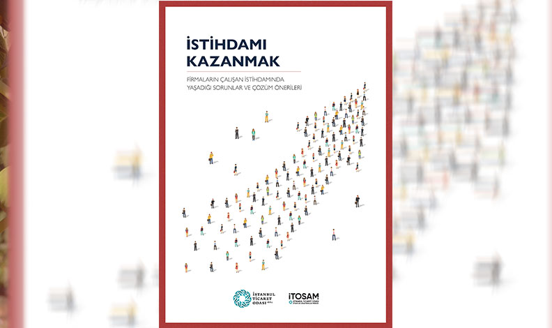 İTO’nun Stratejik Araştırmalar Merkezi “istihdam” raporunu yayınladı